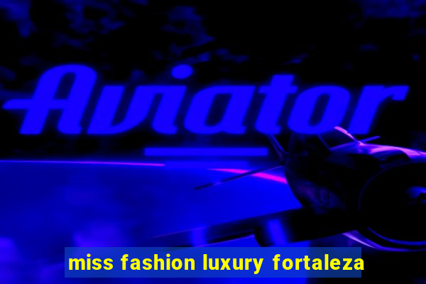 miss fashion luxury fortaleza